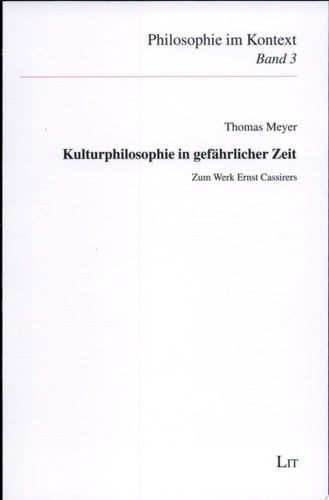 Kulturphilosophie in gefährlicher Zeit zum Werk Ernst Cassirers