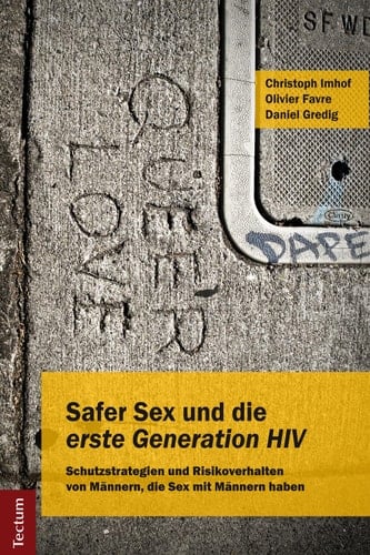 Safer Sex und die "erste Generation HIV" Schutzstrategien und Risikoverhalten von Männern, die Sex mit Männern haben