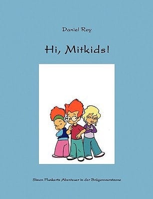 Hi, Mitkids! Simon Flunkerts Abenteuer in der Brägenwurstzone