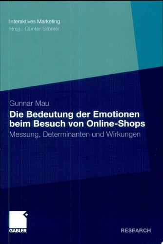 Die Bedeutung der Emotionen beim Besuch von Online-Shops Messung, Determinanten und Wirkungen