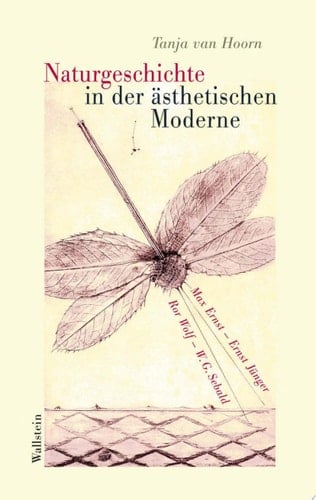 Naturgeschichte in der ästhetischen Moderne Max Ernst, Ernst Jünger, Ror Wolf, W. G. Sebald