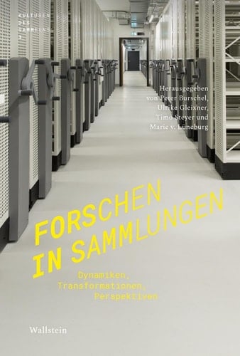 Forschen in Sammlungen Dynamiken, Transformationen, Perspektiven