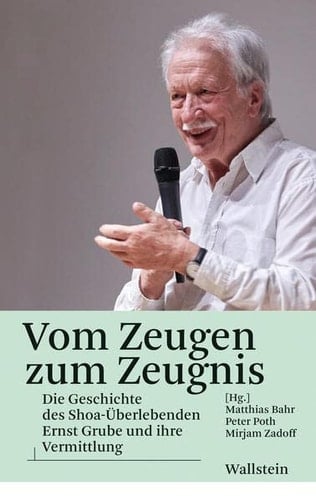 "Aus der Erinnerung für die Gegenwart leben" Geschichte und Wirkung des Shoah-Überlebenden Ernst Grube