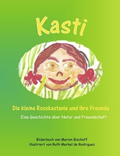 Kasti Die kleine Rosskastanie und ihre Freunde