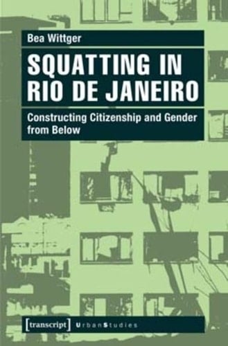 Squatting in Rio de Janeiro Constructing Citizenship and Gender from Below