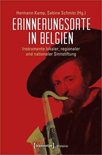 Erinnerungsorte in Belgien Instrumente lokaler, regionaler und nationaler Sinnstiftung