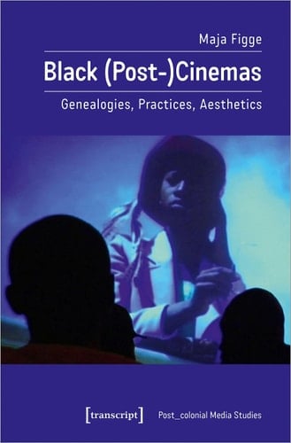 Black (Post-)Cinemas Genealogies, Practices, Aesthetics