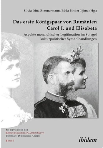 Schriftenreihe der Forschungsstelle Carmen Sylva Furstlich Wiedisches Archiv Aspekte monarchischer Legitimation im Spiegel kulturpolitischer Symbolhandlungen
