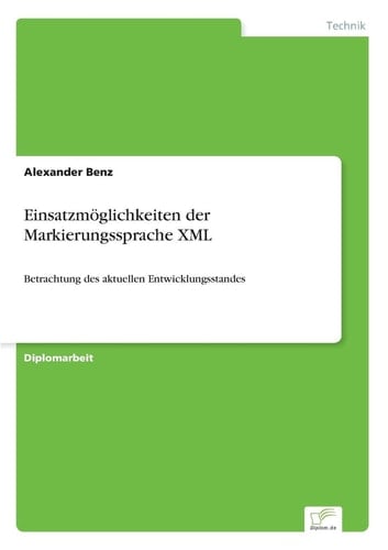Einsatzmöglichkeiten der Markierungssprache XML Betrachtung des aktuellen Entwicklungsstandes