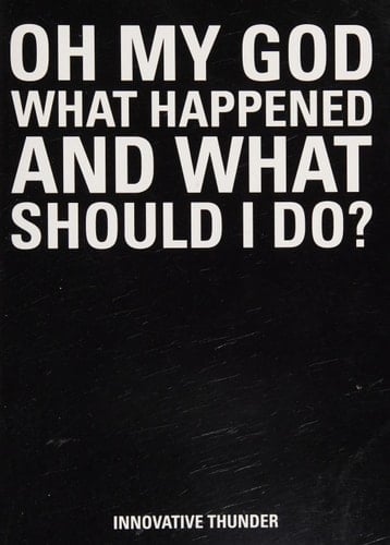 Oh My God What Happened and What Should I Do?