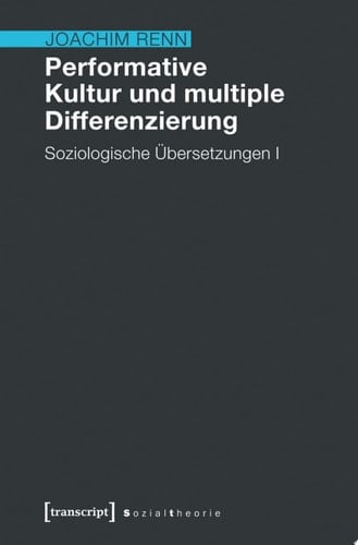 Performative Kultur und multiple Differenzierung Soziologische Übersetzungen I