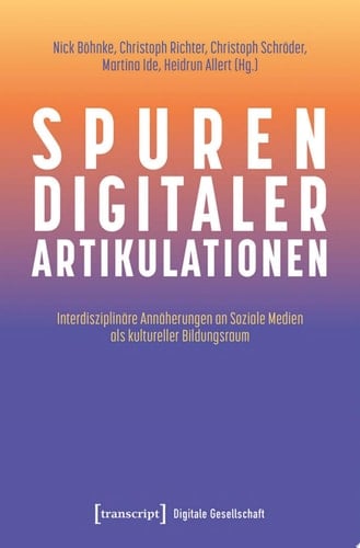 Spuren digitaler Artikulationen Interdisziplinäre Annäherungen an Soziale Medien als kultureller Bildungsraum