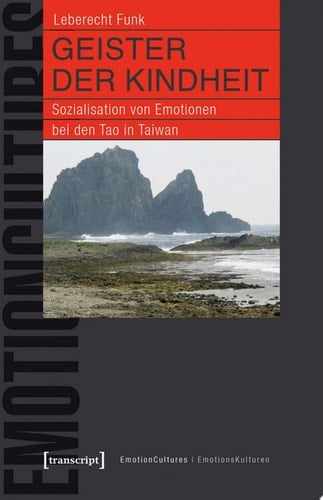 Geister der Kindheit Sozialisation von Emotionen bei den Tao in Taiwan