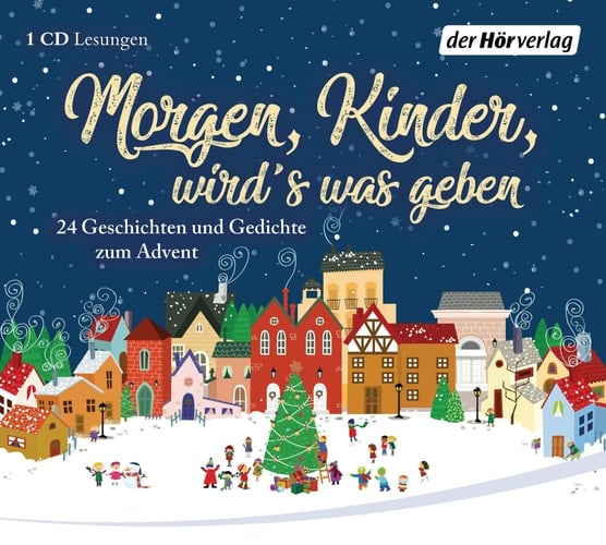 Morgen, Kinder, wird's was geben 24 Geschichten und Gedichte zum Advent