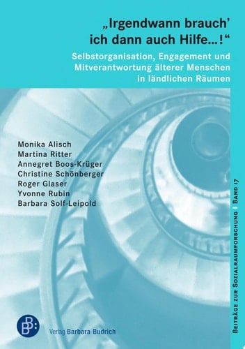 "Irgendwann brauch' ich dann auch Hilfe …!" – Selbstorganisation, Engagement und Mitverantwortung älterer Menschen in ländlichen Räumen