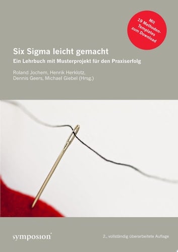 Six Sigma leicht gemacht Ein Lehrbuch mit Musterprojekt für den Praxiserfolg