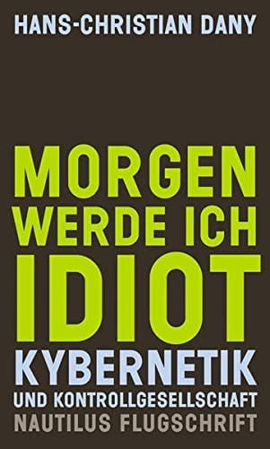 Morgen werde ich Idiot Kybernetik und Kontrollgesellschaft