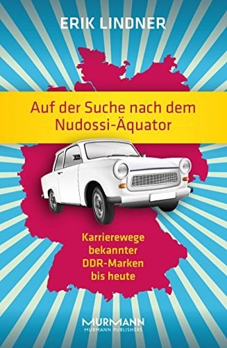 Auf der Suche nach dem Nudossi-Äquator Karrierewege bekannter DDR-Marken bis heute