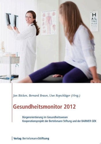 Gesundheitsmonitor 2012 Bürgerorientierung im Gesundheitswesen - Kooperationsprojekt der Bertelsmann Stiftung mit der BARMER GEK