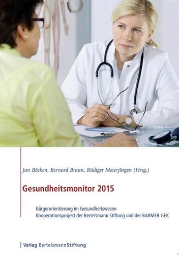 Gesundheitsmonitor 2015 Bürgerorientierung im Gesundheitswesen - Kooperationsprojekt der Bertelsmann Stiftung und der BARMER GEK