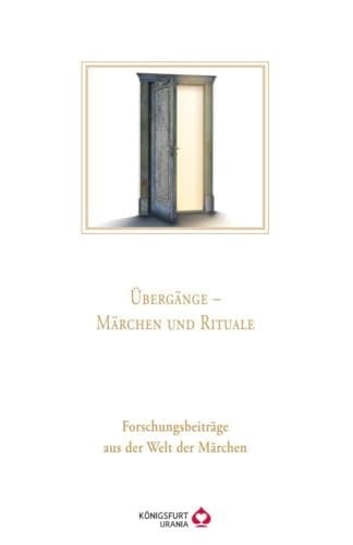 Übergänge - Märchen und Rituale Forschungsbeiträge aus der Welt der Märchen