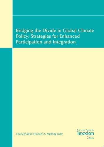 Bridging the Divide in Global Climate Policy Strategies for Enhanced Participation and Integration : Proceedings of the Summer Academy "Energy and the Environment", Budapest, 22-27 July 2007