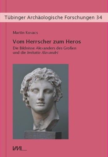 Vom Herrscher zum Heros die Bildnisse Alexanders des Grossen und die Imitatio Alexandri