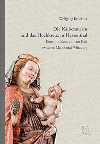 Die Kälberauerin und das Hochkreuz in Hessenthal Kunst im Zentrum von Kult zwischen Mainz und Würzburg