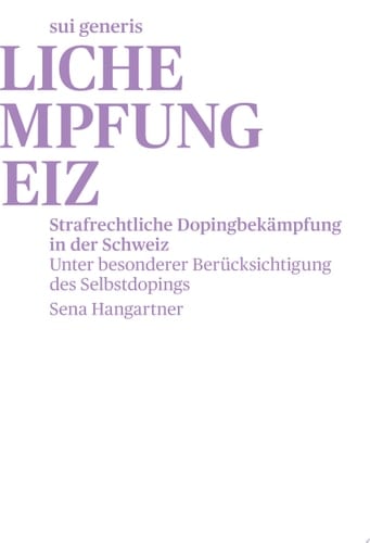 Strafrechtliche Dopingbekämpfung in der Schweiz Unter besonderer Berücksichtigung des Selbstdopings