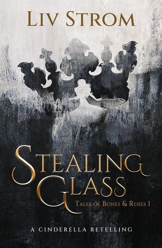 Stealing Glass A Cinderella Retelling