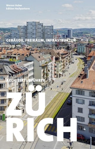 Architekturführer Zürich Gebäude - Freiraum - Infrastruktur