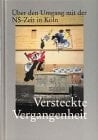 Versteckte Vergangenheit: Über den Umgang mit der NS-Zeit in Köln : Aufsätze und Essays (Schriften des NS-Dokumentationszentrums der Stadt Köln) (German Edition)