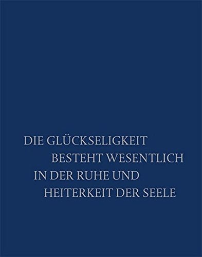 Die Glückseligkeit besteht wesentlich in der Ruhe und Heiterkeit der Seele. Festschrift zum 80. Geburtstag von Annaliese Mayer-Meintschel