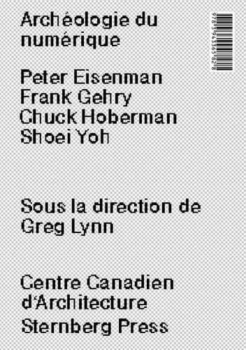 Archéologie du numérique Peter Eisenman, Frank Gehry, Chuck Hoberman, Shoei Yoh