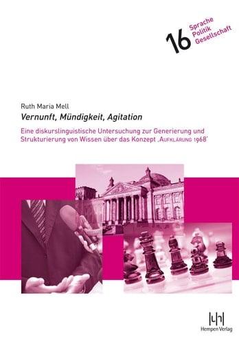 Vernunft, Mündigkeit, Agitation eine diskurslinguistische Untersuchung zur Generierung und Strukturierung von Wissen über das Konzept "Aufklärung 1968"