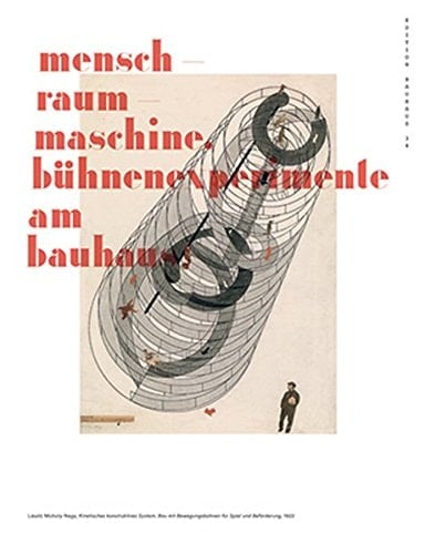 Mensch - Raum - Maschine Bühnenexperimente am Bauhaus