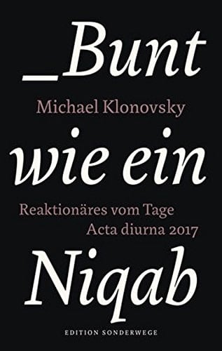 Bunt wie ein Niqab Reaktionäres vom Tage : Acta diurna 2017