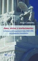 Amos, Siervos y Revolucionarios La Literatura de Las Guerras de Cuba (1868-1898), una Perspectiva Transatlántica