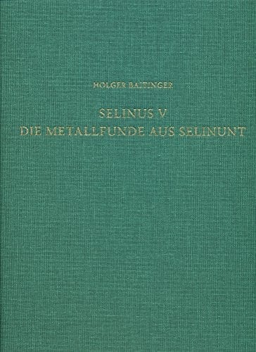 Selinus V die Metallfunde aus Selinunt : der Fundstoff aus den Grabungen des Deutschen Archäologischen Instituts auf der Agora