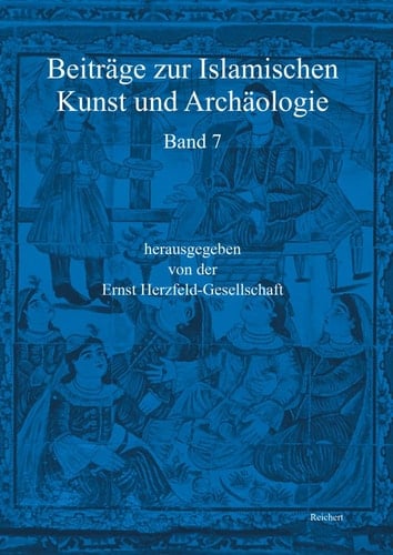 Beiträge zur Islamischen Kunst und Archäologie Jahrbuch der Ernst Herzfeld-Gesellschaft e.V. Vol. 7