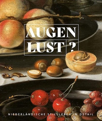 Augenlust? niederländische Stillleben im Detail