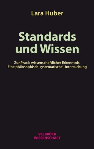 Standards und Wissen zur Praxis wissenschaftlicher Erkenntnis : eine philosophisch-systematische Untersuchung