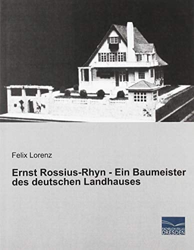 Ernst Rossius-Rhyn - Ein Baumeister des deutschen Landhauses