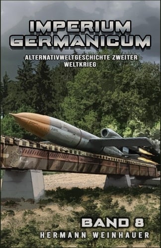 Imperium Germanicum – Alternativweltgeschichte Zweiter Weltkrieg Band 8: Die neue Ordnung (Imperium Germanicum - Der alternative 2. Weltkrieg)