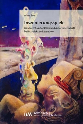 Inszenierungsspiele Geschlecht, Autofiktion und Autorinnenschaft bei Franziska zu Reventlow