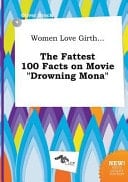 Women Love Girth... the Fattest 100 Facts on Movie Drowning Mona