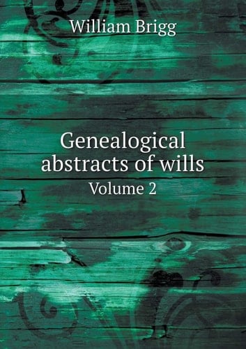 Genealogical abstracts of wills Volume 2