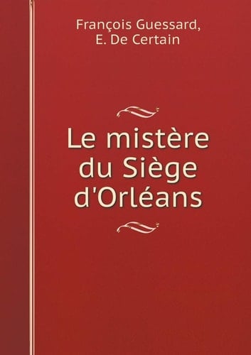 Le mistère du Siège d'Orléans (French Edition)