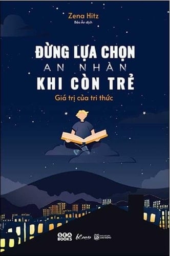 Đừng lựa chọn an nhàn khi còn trẻ giá trị của tri thức