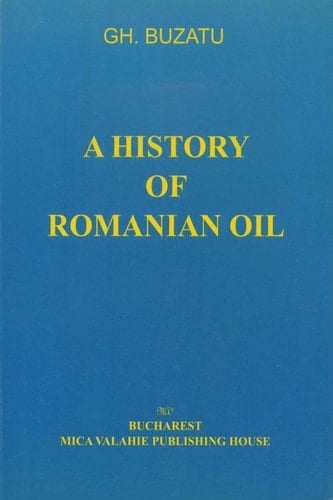 A history of romanian oil vol. I (Istorie)